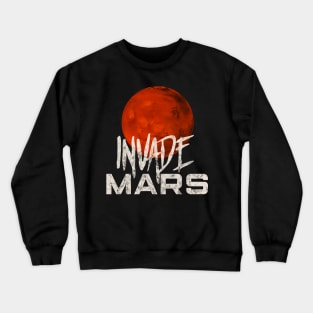 Invade Mars Distress Space Science Lovers Gift Crewneck Sweatshirt